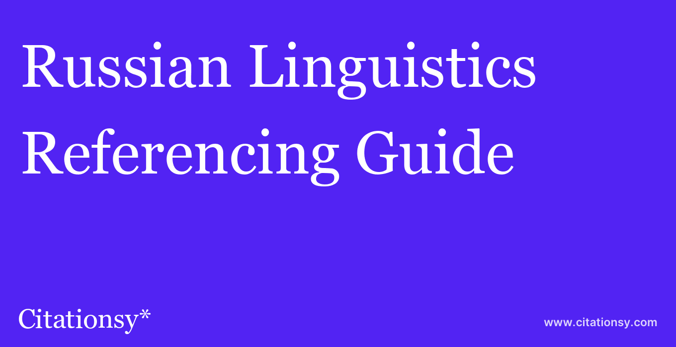 cite Russian Linguistics  — Referencing Guide